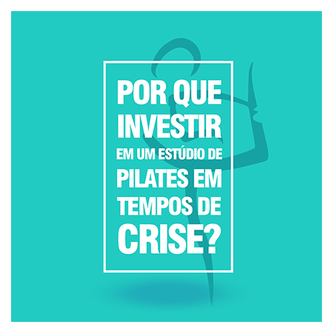 Por que investir em um estúdio de pilates em tempos de crise?